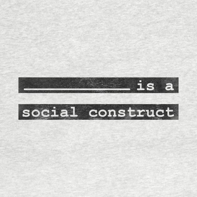 [this] is a social construct by inSomeBetween